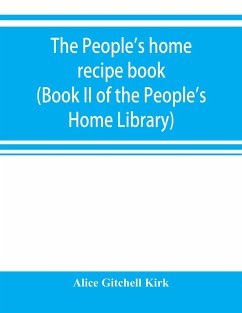 The people's home recipe book (Book II of the People's Home Library) - Gitchell Kirk, Alice