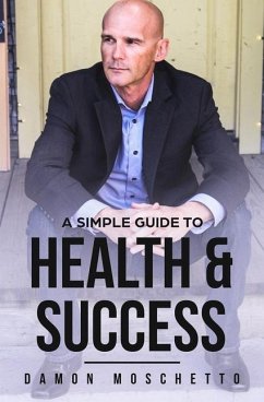 A Simple Guide to Health and Success - Caudle, Melissa; Moschetto, Damon