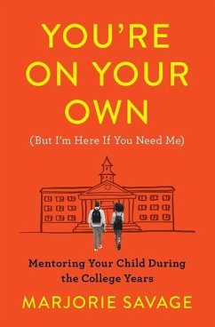 You're on Your Own (But I'm Here If You Need Me): Mentoring Your Child During the College Years - Savage, Marjorie