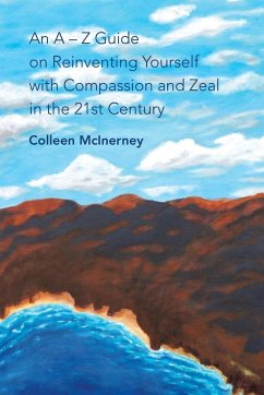 An a - Z Guide on Reinventing Yourself with Compassion and Zeal in the 21St Century - McInerney, Colleen