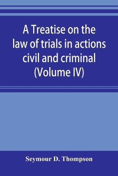 A treatise on the law of trials in actions civil and criminal (Volume IV) - D. Thompson, Seymour