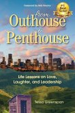 From Outhouse to Penthouse: Life Lessons on Love, Laughter, and Leadership