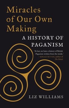 Miracles of Our Own Making: A History of Paganism - Williams, Liz