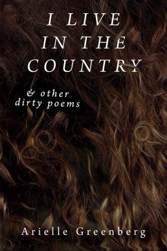 I Live in the Country & Other Dirty Poems - Greenberg, Arielle