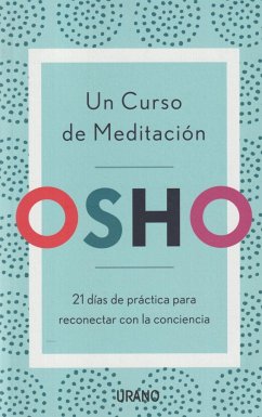 Un curso de meditación : 21 días de práctica para reconectar con la conciencia - Osho
