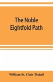 The noble eightfold path; Being the James Long Lectures on Buddhism for 1900-1902 A.D.