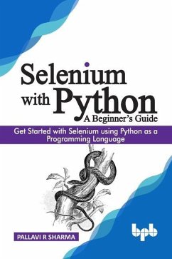 Selenium with Python - A Beginner's Guide: Get started with Selenium using Python as a programming language - Sharma, Pallavi R.