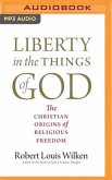 Liberty in the Things of God: The Christian Origins of Religious Freedom