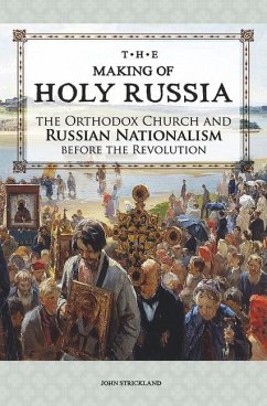 The Making of Holy Russia: The Orthodox Church and Russian Nationalism Before the Revolution - Stickland, John