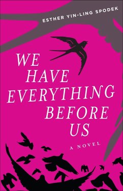 We Have Everything Before Us - Spodek, Esther Yin-Ling