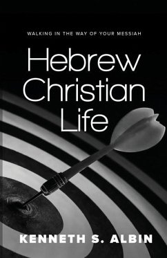 Hebrew Christian Life: Walking in the Way of Your Messiah - Albin, Kenneth S.