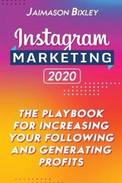 Instagram Marketing 2020: The Playbook for Increasing Your Following and Generating Profits - Bixley, Jaimason