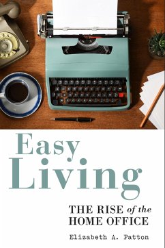 Easy Living: The Rise of the Home Office - Patton, Elizabeth A.