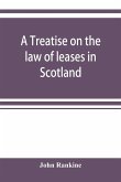 A treatise on the law of leases in Scotland