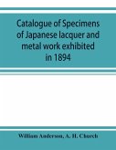 Catalogue of specimens of Japanese lacquer and metal work exhibited in 1894