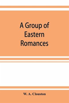 A group of Eastern romances and stories from the Persian, Tamil, and Urdu - A. Clouston, W.