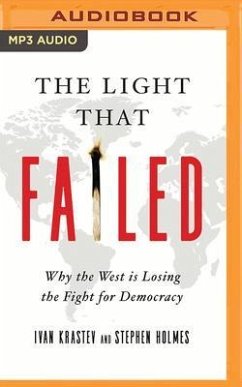 The Light That Failed: Why the West Is Losing the Fight for Democracy - Krastev, Ivan; Holmes, Stephen