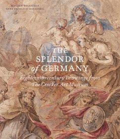 The Splendor of Germany: Eighteenth-Century Drawings from the Crocker Art Museum - Breazeale, William; Froehlich-Schauseil, Anke