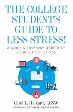 The College Student's Guide To Less Stress: A Quick & Easy Way to Reduce Your School Stress - Rickard, Carol L.
