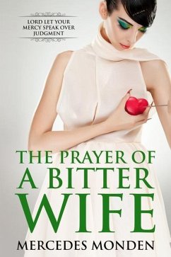 The Prayer of a Bitter Wife: Lord let Your mercy speaks over judgement. - Monden, Mercedes