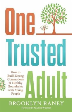 One Trusted Adult: How to Build Strong Connections & Healthy Boundaries with Young People - Raney, Brooklyn L.