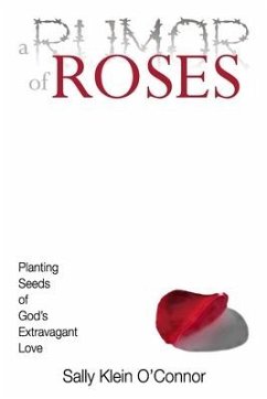 A Rumor of Roses: Planting Seeds of God's Extravagant Love - O'Connor, Sally Klein