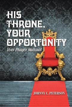 His Throne, Your Opportunity - Peterson, Johnny C.