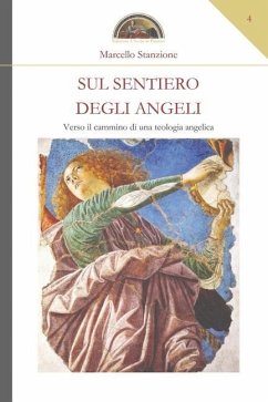 Sul sentiero degli Angeli: Verso il cammino di una teologia angelica - Stanzione, Marcello
