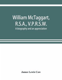 William McTaggart, R.S.A., V.P.R.S.W.; a biography and an appreciation - James Lewis Caw