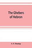 The Ghebers of Hebron, an introduction to the Gheborim in the lands of the Sethim, the Moloch worship, the Jews as Brahmans, the shepherds of Canaan, the Amorites, Kheta, and Azarielites, the sun-temples on the high places, the pyramid and temple of Khufu