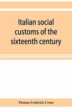 Italian social customs of the sixteenth century, and their influence on the literature of Europe - Frederick Crane, Thomas