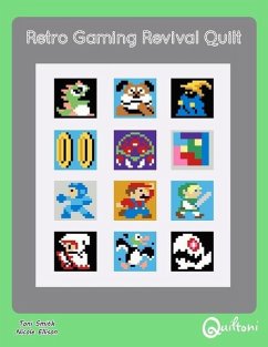 Retro Gaming Revival Quilt: A 12 Block Video Game Themed Quilt Pattern - Smith, Toni D.