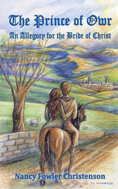 The Prince of Owr: An Allegory for the Bride of Christ - Christenson, Nancy