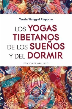 Los Yogas Tibetanos de Los Suenos Y del Dormir - Rinpoche, Tenzin Wangyal