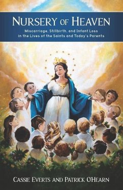 Nursery of Heaven: Miscarriage, Stillbirth, and Infant Loss In the Lives of the Saints and Today's Parents - Everts, Cassie; O'Hearn, Patrick