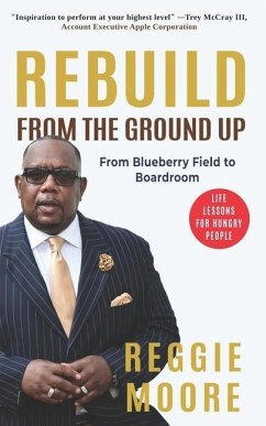 Rebuild, From the Ground Up: From the Blueberry Field to the Boardroom - Moore, Reggie