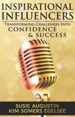 Inspirational Influencers: Transforming Challenges Into Confidence & Success - Somers Egelsee, Kim; Augustin, Susie