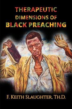 Therapeutic Dimensions of Black Preaching: And the Liberating Impact on People of Color - Slaughter Th D., F. Keith
