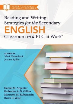 Reading and Writing Strategies for the Secondary English Classroom in a PLC at Work(r) - Argentar, Daniel M; Gillies, Katherine A N; Rubenstein, Maureen M; Wise, Brian R