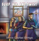 Burp, Hip, and Twist