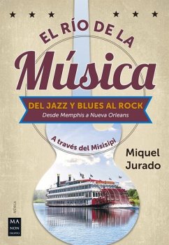 El Río de la Música: del Jazz Y Blues Al Rock (Desde Memphis a Nueva Orleans) - Jurado, Miquel