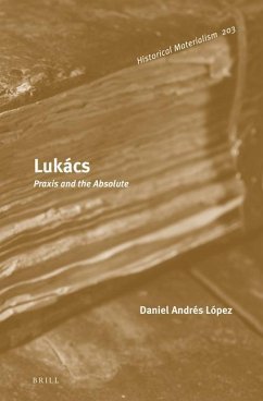 Lukács: PRAXIS and the Absolute - López, Daniel Andrés