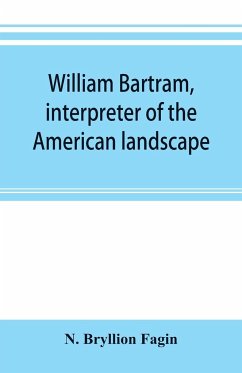 William Bartram, interpreter of the American landscape - Bryllion Fagin, N.