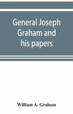 General Joseph Graham and his papers on North Carolina Revolutionary history; with appendix