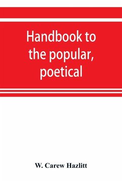 Handbook to the popular, poetical, and dramatic literature of Great Britain, from the invention of printing to the restoration - Carew Hazlitt, W.