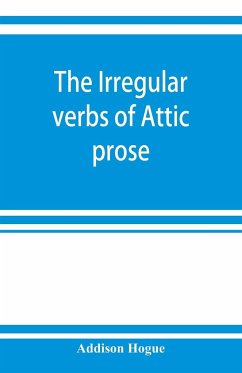 The irregular verbs of Attic prose - Hogue, Addison