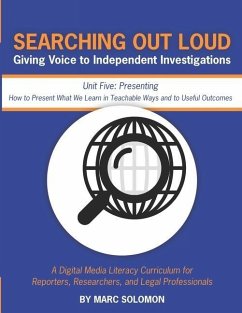 Searching Out Loud - Unit Five: Presenting -- How to Present What We Learn in Teachable Ways - Solomon, Marc