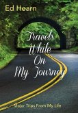 Travels While On My Journey: Major Trips From My Life