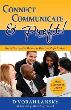 Connect, Communicate and Profit: Build Successful Business Relationships Online - Lansky, D'Vorah