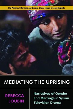 Mediating the Uprising: Narratives of Gender and Marriage in Syrian Television Drama - Joubin, Rebecca